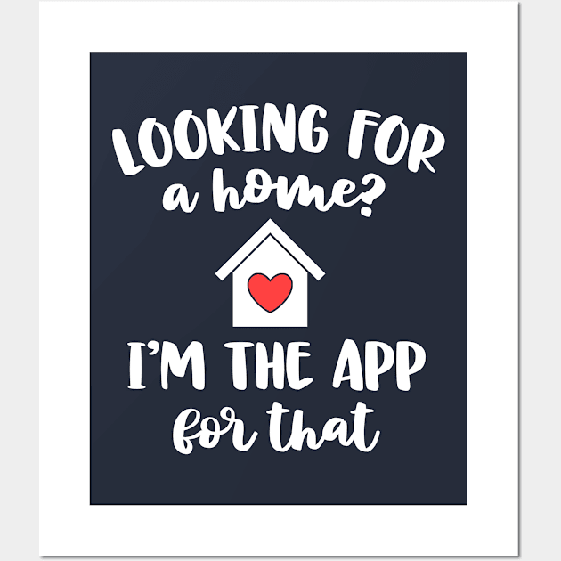 Looking For A Home I'm The App Funny Real Estate Agent Gift Wall Art by 14thFloorApparel